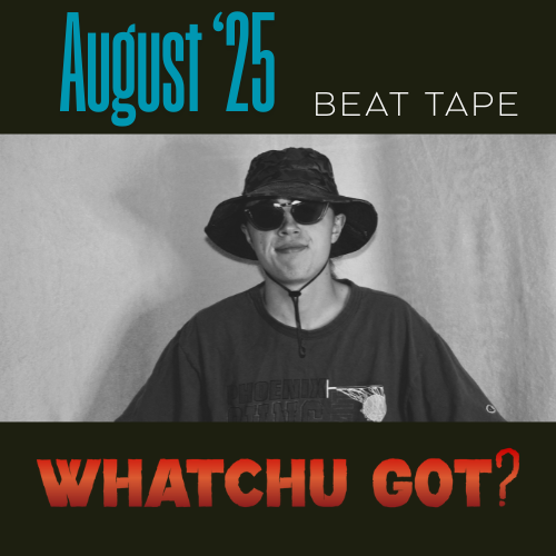 Whatchu Got? (August '25 Beat Tape) [MP3]
